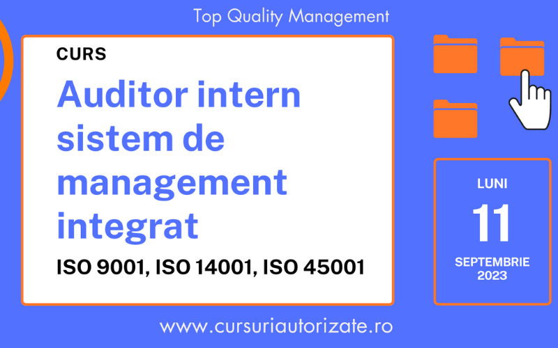 Auditor intern sistem de management integrat ISO 9001, ISO 14001, ISO 45001 - Curs organizat de Top Quality Management