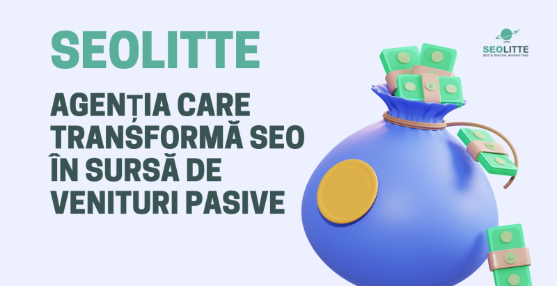 SEOLITTE: agenția care transformă SEO în sursă de venituri pasive